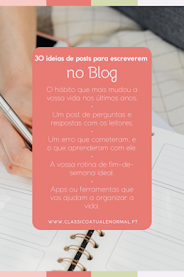 30 ideias de posts para escreverem no blo Imagem com fundo de um caderno aberto e uma mão a escrever, com um bloco em destaque a listar ideias de posts para blog, incluindo hábitos, perguntas aos leitores, erros aprendidos, rotinas de fim de semana e apps de organização, com o site classicoatualenormal.pt no rodapé.